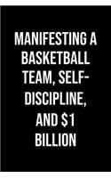 Manifesting A Basketball Team Self Discipline And 1 Billion: A soft cover blank lined journal to jot down ideas, memories, goals, and anything else that comes to mind.