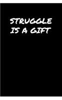 Struggle Is A Gift: A soft cover blank lined journal to jot down ideas, memories, goals, and anything else that comes to mind.