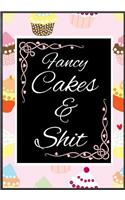 Fancy Cakes And Shit: 50 Page Fancy Cakes Baking Journal