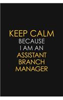 Keep Calm Because I Am An Assistant Branch Manager
