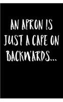 An Apron Is Just A Cape On Backwards