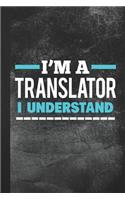 I'm a Translator I Understand: Blank Lined Notebook Journal to Write in
