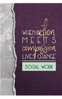 When Action Meets Compassion Lives Change Social Work: A Notebook of Appreciation for Social Workers