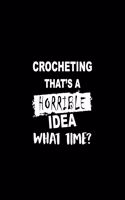 Crocheting That's a Horrible Idea What Time?: A 6 X 9 Inch Matte Softcover Paperback Notebook Journal with 120 Blank Lined Pages