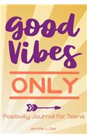 Good Vibes Only Positivity Journal for Teens: Finding the Good in Every Day