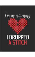 I'm In Mourning I Dropped A Stitch