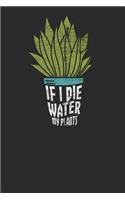 If I Die Water My Plants: Gardening Notebook, Dotted Bullet (6 x 9 - 120 pages) Gardener Themed Notebook for Daily Journal, Diary, and Gift