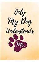 Only My Dog Understands Me.: Funny Quote Journal/Notebook 120 Page (6x 9)