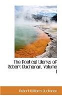 The Poetical Works of Robert Buchanan, Volume I: (English)
