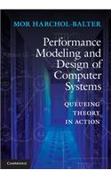 Performance Modeling and Design of Computer Systems: Queueing Theory in Action
