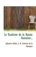 Le Dualisme de La Raison Humaine