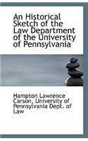 An Historical Sketch of the Law Department of the University of Pennsylvania