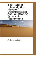 The Rate of Interest; Its Nature, Determination and Relation to Economic Phenomena