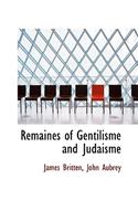 Remaines of Gentilisme and Judaisme: (English)