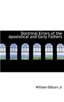 Doctrinal Errors of the Apostolical and Early Fathers