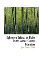 Ephemera Critica or Plains Truths about Current Literature