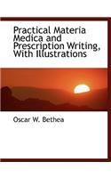 Practical Materia Medica and Prescription Writing, with Illustrations