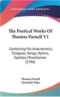 The Poetical Works of Thomas Parnell V1: Containing His Anacreontics, Eclogues, Songs, Hymns, Epistles, Miscellanies (1786)