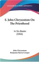 S. John Chrysostom On The Priesthood