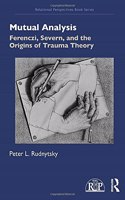 Ferenczi, Severn, and the Origins of Trauma Theory: Mutual Analysis