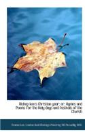 Bishop Ken's Christian Year; Or, Hymns and Poems for the Holy Days and Festivals of the Church
