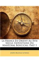 France En Orient Au Xvie Siècle: Expéditions Du Maréchal Boucicau, Part 1