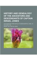 History and Genealogy of the Ancestors and Descendants of Captain Israel Jones; Who Removed from Enfield to Barkhamsted, Conn., in the Year 1759