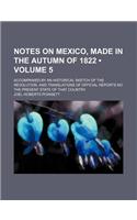 Notes on Mexico, Made in the Autumn of 1822 (Volume 5); Accompanied by an Historical Sketch of the Revolution, and Translations of Official Reports No the Present State of That Country