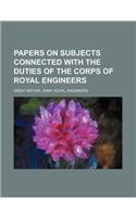 Papers on Subjects Connected with the Duties of the Corps of Royal Engineers