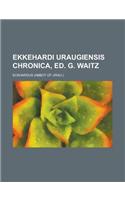 Ekkehardi Uraugiensis Chronica, Ed. G. Waitz