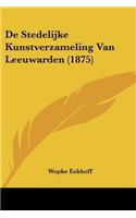 De Stedelijke Kunstverzameling Van Leeuwarden (1875)