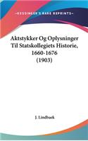 Aktstykker Og Oplysninger Til Statskollegiets Historie, 1660-1676 (1903)