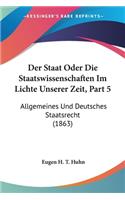 Der Staat Oder Die Staatswissenschaften Im Lichte Unserer Zeit, Part 5: Allgemeines Und Deutsches Staatsrecht (1863)(Chinese)