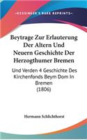 Beytrage Zur Erlauterung Der Altern Und Neuern Geschichte Der Herzogthumer Bremen