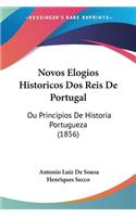 Novos Elogios Historicos Dos Reis De Portugal
