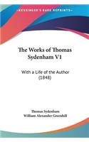 The Works of Thomas Sydenham V1: With a Life of the Author (1848)