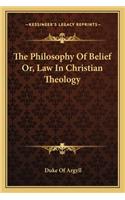 Philosophy of Belief Or, Law in Christian Theology