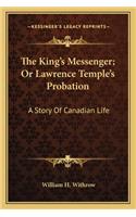 King's Messenger; Or Lawrence Temple's Probation: A Story Of Canadian Life