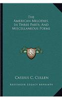 American Melodies, in Three Parts; And Miscellaneous Poems