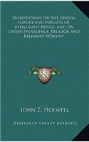 Dissertations on the Origin, Nature and Pursuits of Intelligent Beings, and on Divine Providence, Religion and Religious Worship
