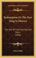 Redemption Or The New Song In Heaven: The Test Of Truth And Duty On Earth (1834)(English)
