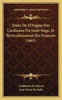 Traite De L'Origine Des Cardinaux Du Saint-Siege, Et Particulierement Des Francois (1665)