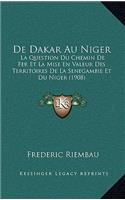 De Dakar Au Niger: La Question Du Chemin De Fer Et La Mise En Valeur Des Territoires De La Senegambie Et Du Niger (1908)