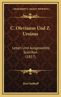 C. Olevianus Und Z. Ursinus: Leben Und Ausgewahlte Schriften (1857)