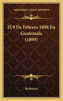 9 De Febrero 1898 En Guatemala (1899)