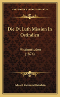Die Ev. Luth Mission In Ostindien: Missionstuden (1874)(German)