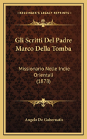 Gli Scritti Del Padre Marco Della Tomba: Missionario Nelle Indie Orientali (1878)