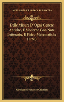 Delle Misure D' Ogni Genere Antiche, E Moderne Con Note Letterarie, E Fisico-Matematiche (1760)