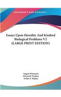 Essays Upon Heredity And Kindred Biological Problems V2 (LARGE PRINT EDITION)