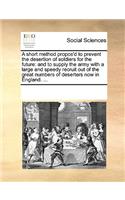A short method propos'd to prevent the desertion of soldiers for the future: (English)